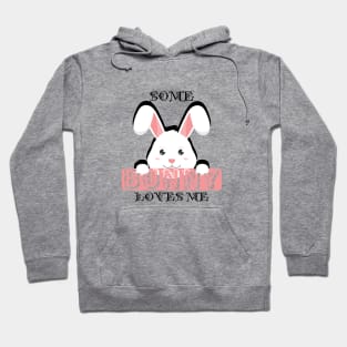 Bunny - Some bunny loves me Hoodie